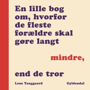 En lille bog om, hvorfor de fleste forældre skal gøre langt mindre, end de tror lydbog